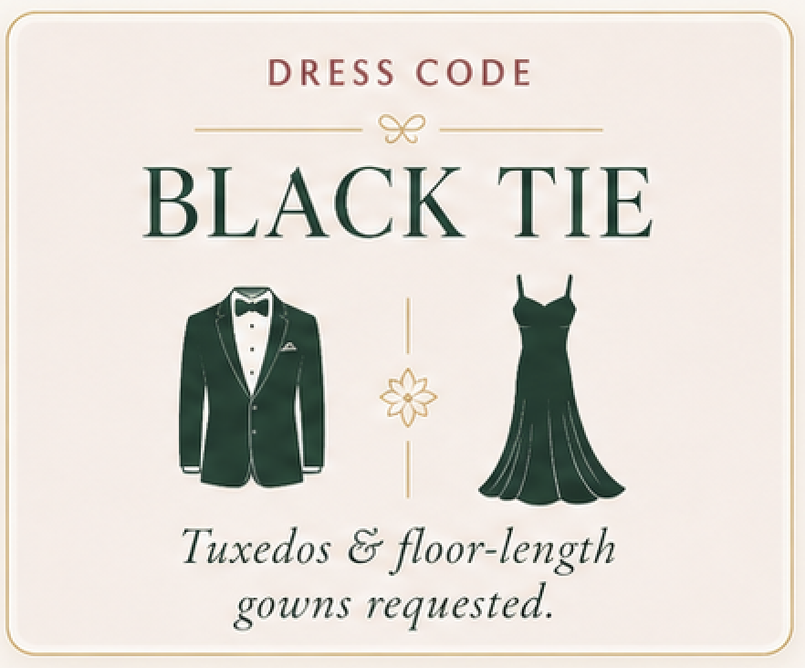 Dress code: Black Tie. Tuxedos and floor-length gowns requested.